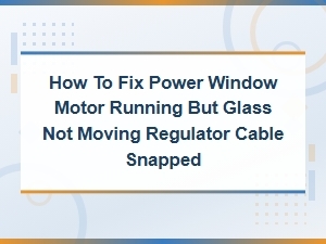 Fix Power Window Motor Running but Glass Not Moving - Snapped Regulator Cable Repair Guide