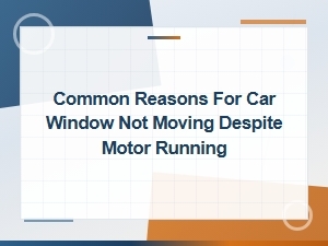 Why Your Car Window Won't Move Even When the Motor Runs