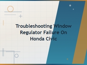 Troubleshooting Window Regulator Failure on Honda Civic
