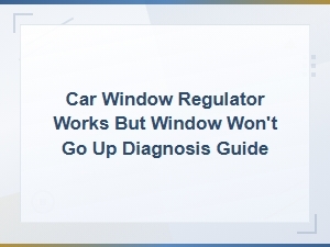 Car Window Glass Clip Broken: Why Regulator Works but Window Won't Go Up
